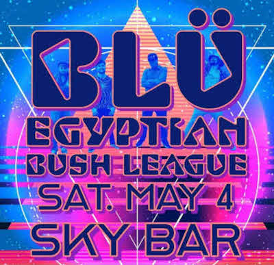Blu Egyptian with Bush League at the Sky Bar Tucson