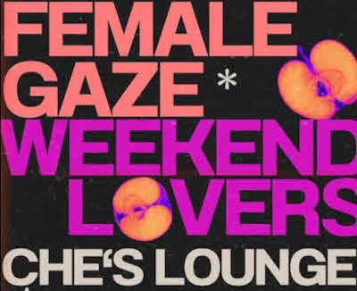 Female Gaze and Weekend Lovers at Ches Lounge