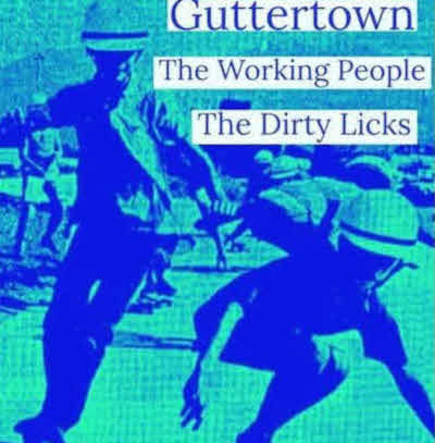 Guttertown - The Working People - The Dirty Licks