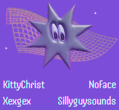 KittyChrist - Xexgex - NOFACE - SillyGuySounds