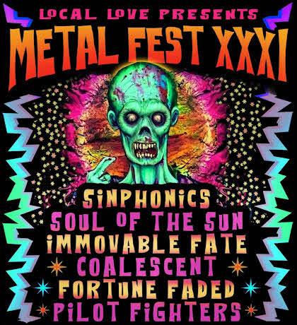 Metal Fest XXXI - Sinphonics - Soul of the Sun - Immovable Fate - Coalescent - Fortune Faded - Pilot Fighters