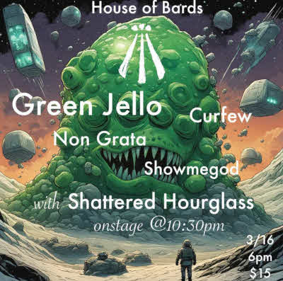 Shattered Hourglass - Curfew and Green Jello - Non Grata - Showmegod at House of Bards