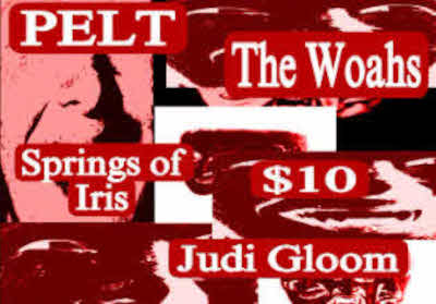 The Woah's Presents - The Woah's - Pelt - Judi Gloom - Springs of Iris